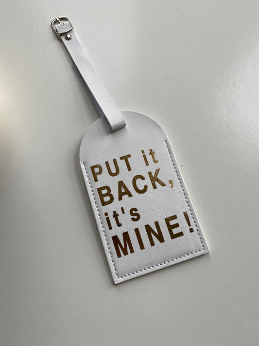 White & Gold 'Put it back, it's mine!' Luggage tag